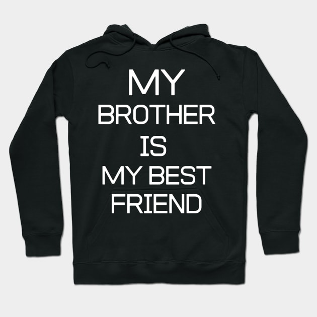 BEST FRIEND - My Brother Is My Best Friend Hoodie by nezar7